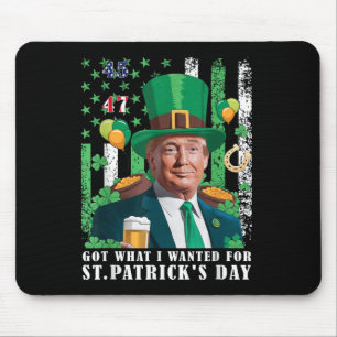Got What I Wanted For St Patricks Day Funny Trump Mouse Mat