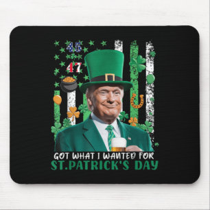 Got What I Wanted For St Patricks Day Funny Trump Mouse Mat