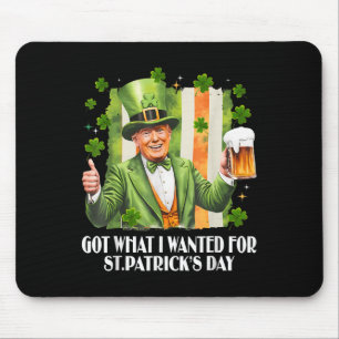 Got What I Wanted For St Patricks Day Funny Trump Mouse Mat