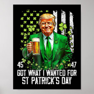 Got What I Wanted For St Patricks Day Funny Trump Poster