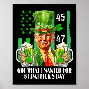 Got What I Wanted For St Patricks Day Funny Trump Poster