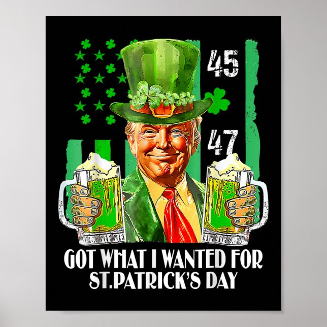 Got What I Wanted For St Patricks Day Funny Trump  Poster (Front)