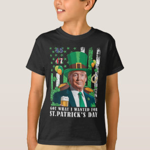 Got What I Wanted For St Patricks Day Funny Trump T-Shirt