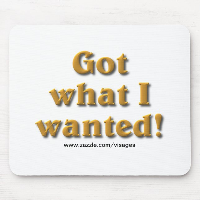 Got What I Wanted Mouse Mat (Front)