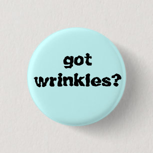 got wrinkles? 3 cm round badge