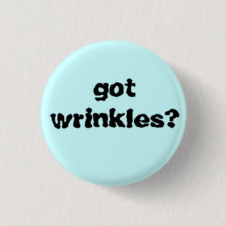 got wrinkles? 3 cm round badge