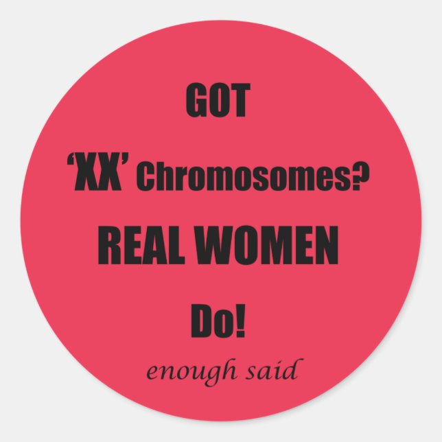 Got XX Chromosomes Real Women Do! Classic Round Sticker (Front)