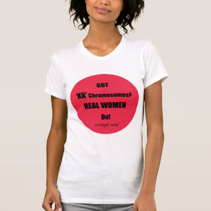Got XX Chromosomes Real Women Do! Enough said T-Shirt