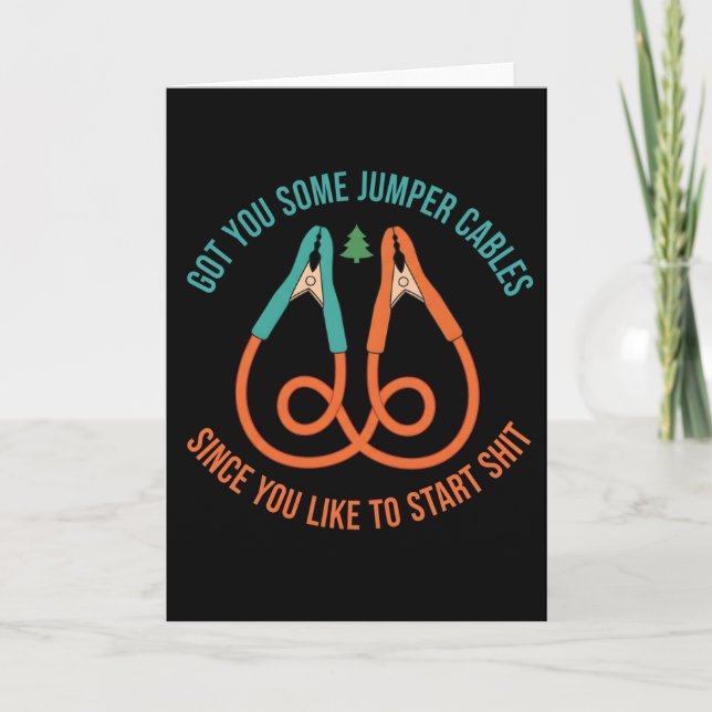 Got You Some Jumper Cables Since You Like funny Card (Front)
