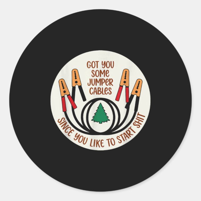 Got You Some Jumper Cables Since You Like To Start Classic Round Sticker (Front)