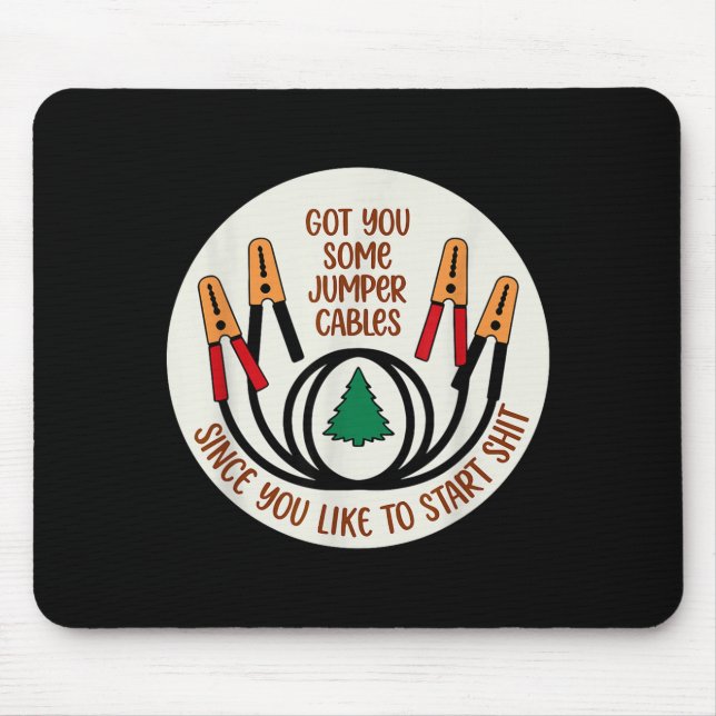 Got You Some Jumper Cables Since You Like To Start Mouse Mat (Front)