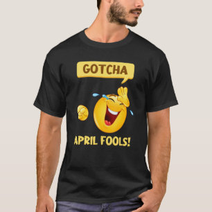 Gotcha Fool's Day   April Fools Prank 2022 T-Shirt