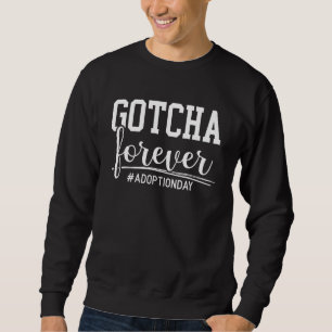 Gotcha Forever Adoption Announcement Gotcha Day Fo Sweatshirt