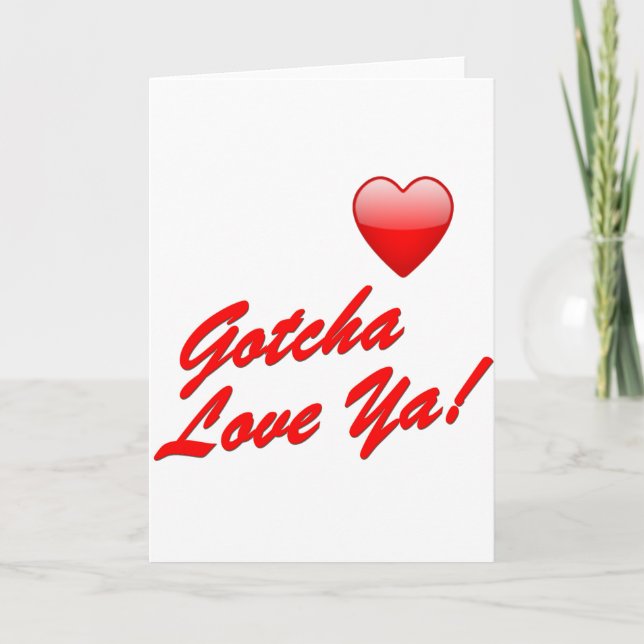 Gotcha Love Ya! Card (Front)