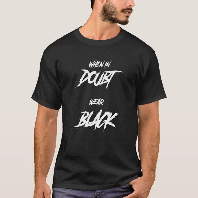 Goth Saying   When In Doubt Wear Black T-Shirt (Front)