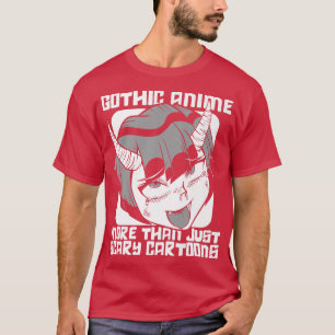 Gothic anime more than just scary cartoon girl wom T-Shirt