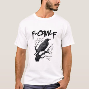 Gothic F-Caw-F Humor Crow Funny Essential Cool Uni T-Shirt