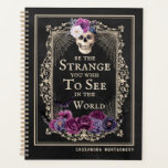 Gothic Floral Skull Vintage Black Personalise Name Planner<br><div class="desc">Gothic Floral Skull Vintage Black Personalise Name Planner. gothic style art with funny inspiring quote" Be the strange you wish to see in the world" with skull wearing flower crown in purple and magenta. Easy to personalise,  just add your name.</div>