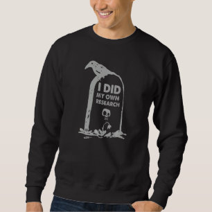 gothic grave saying headstone I did my own researc Sweatshirt