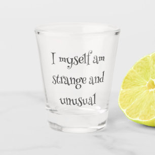 Gothic Quote Shot Glass – I Myself Am Strange 