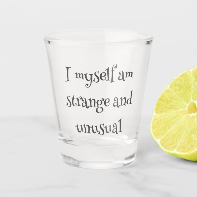 Gothic Quote Shot Glass – I Myself Am Strange  (Front)