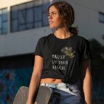 Gothic Rose Trust In Your Magic T-Shirt<br><div class="desc">Gothic and dark t-shirt featuring illustration of black roses with a text that says "trust in your magic."</div>