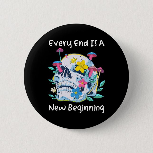 Gothic Skull Mushroom Flowers Every End Is A New B 6 Cm Round Badge (Front)