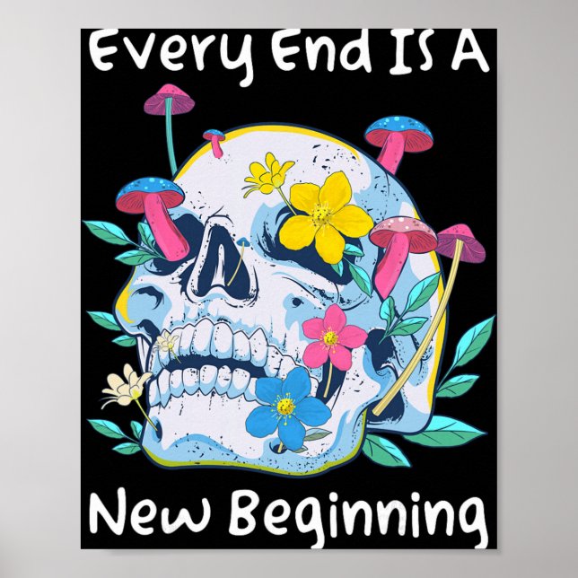 Gothic Skull Mushroom Flowers Every End Is A New B Poster (Front)