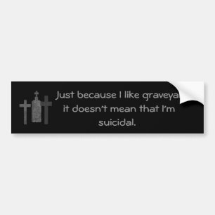 Gothic tombstone not suicidal bumper sticker