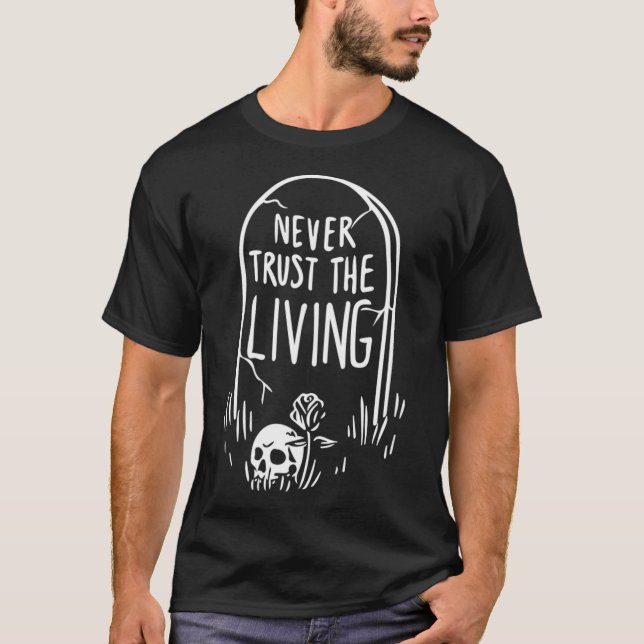 Gothic Tombstone Skull Never Trust The Living T-Shirt (Front)
