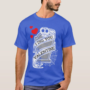 Gothic Valentines Day Horror Grave I Dig You Funny T-Shirt