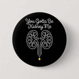 Gotta Be Kidney Dialysis Nurse Nephrology Survivor 6 Cm Round Badge