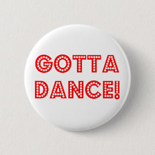 gotta dance 6 cm round badge