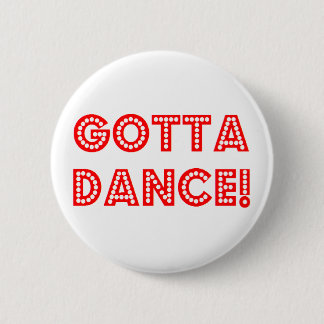 gotta dance 6 cm round badge