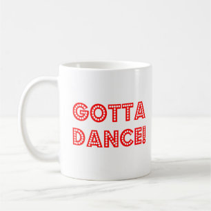 gotta dance coffee mug