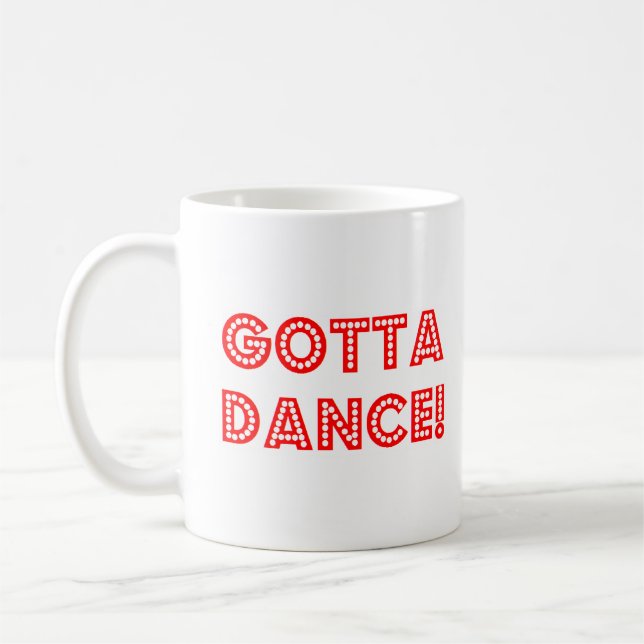 gotta dance coffee mug (Left)