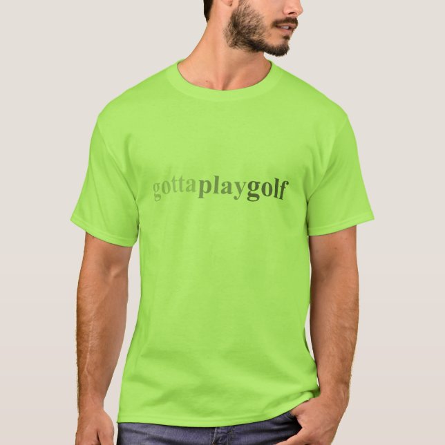 Gotta - "Gotta Play Golf" T-Shirt (Front)