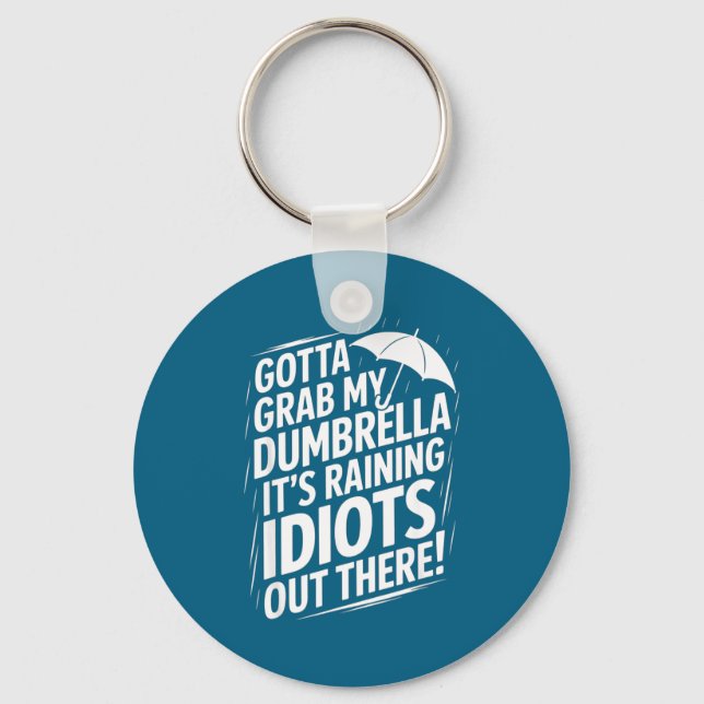 Gotta Grab My Dumbrella It's Raining Idiots Out Th Key Ring (Front)