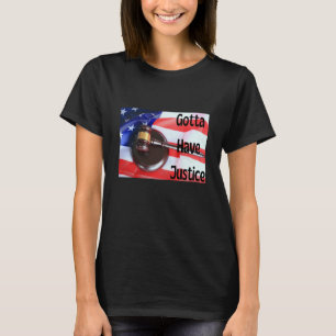 Gotta Have Justice Gavel Nr 6 T-Shirt
