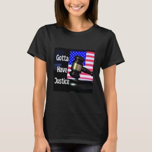 Gotta Have Justice Gavel Nr 7 T-Shirt