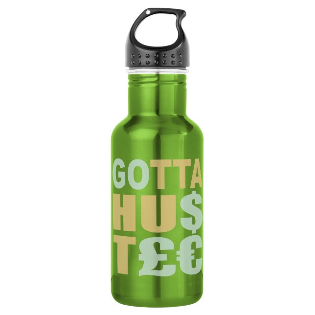 GOTTA HUSTLE / HU$T£€ 532 ML WATER BOTTLE (Front)