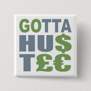 GOTTA HUSTLE / HU$T£€ custom button