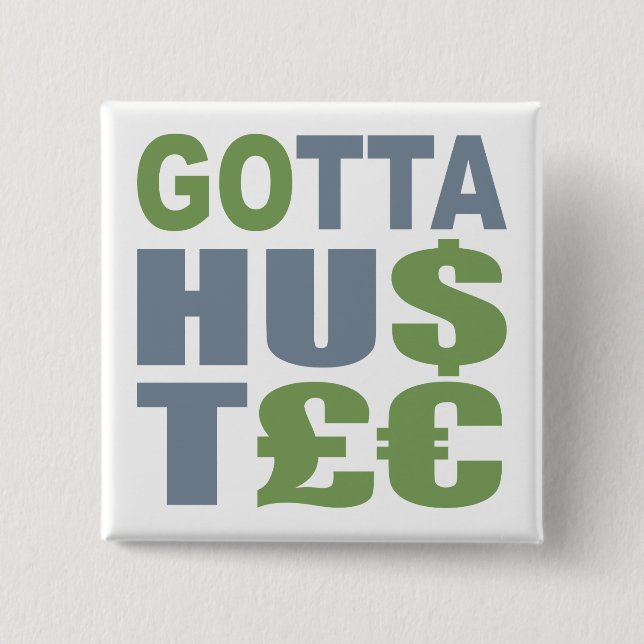 GOTTA HUSTLE / HU$T£€ custom button (Front)