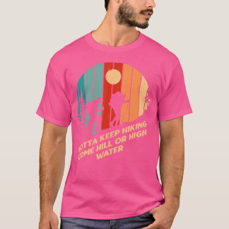 Gotta Keep Hiking Motivational Quote Hiker Inspira T-Shirt