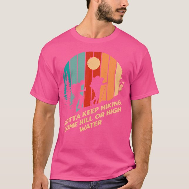 Gotta Keep Hiking Motivational Quote Hiker Inspira T-Shirt (Front)