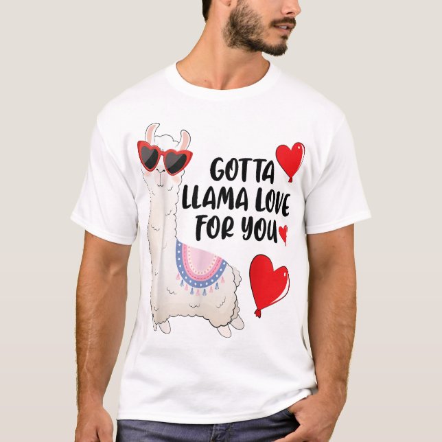 GOTTA LLAMA LOVE FOR YOU Funny Lovers Gifts LLAMA  T-Shirt (Front)