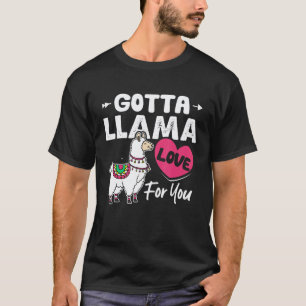 Gotta Llama Love For You  Valentines Day Llamas T-Shirt