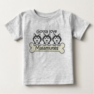 Gotta Love Malamutes Baby T-Shirt