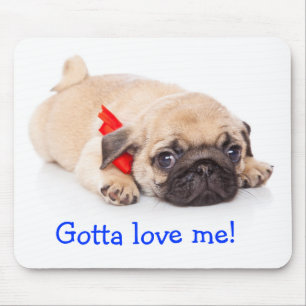 Gotta Love Me Pug Puppy Mousepad