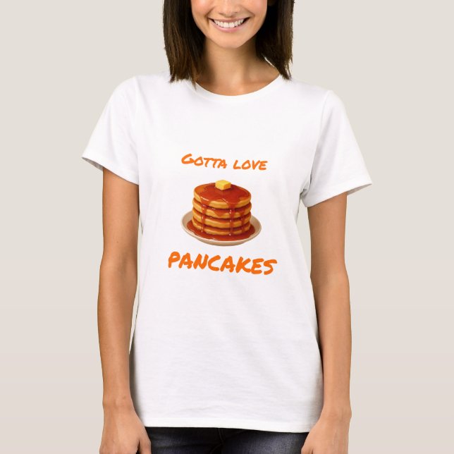 Gotta Love Pancake - Female T-Shirt (Front)